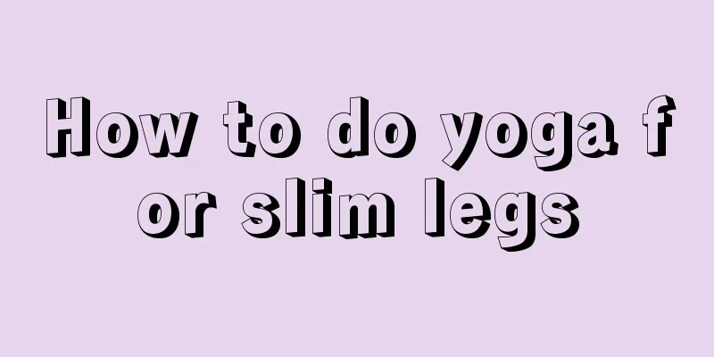 How to do yoga for slim legs