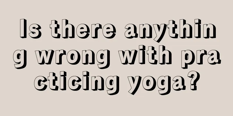 Is there anything wrong with practicing yoga?