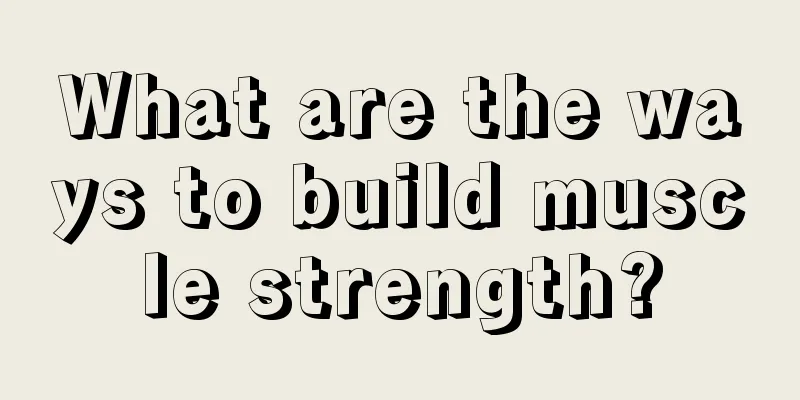 What are the ways to build muscle strength?