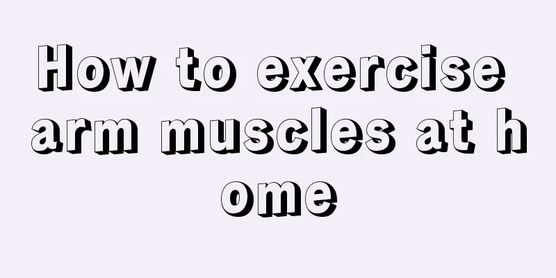 How to exercise arm muscles at home