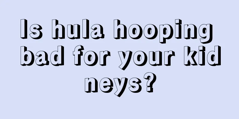 Is hula hooping bad for your kidneys?