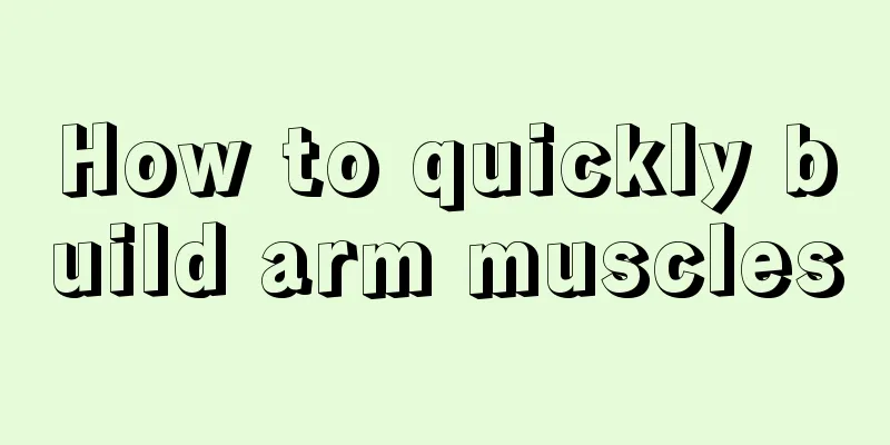 How to quickly build arm muscles