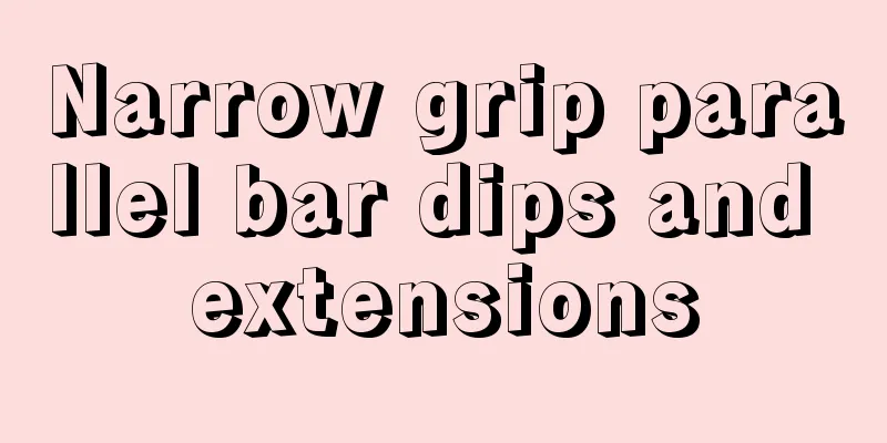 Narrow grip parallel bar dips and extensions