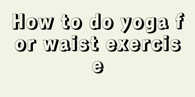 How to do yoga for waist exercise