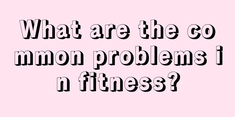 What are the common problems in fitness?