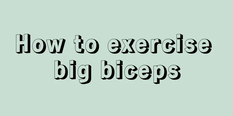 How to exercise big biceps