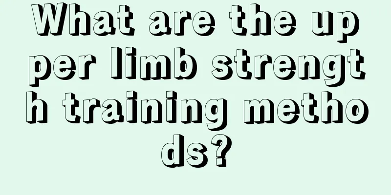 What are the upper limb strength training methods?