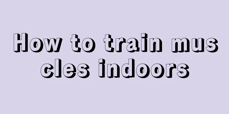 How to train muscles indoors