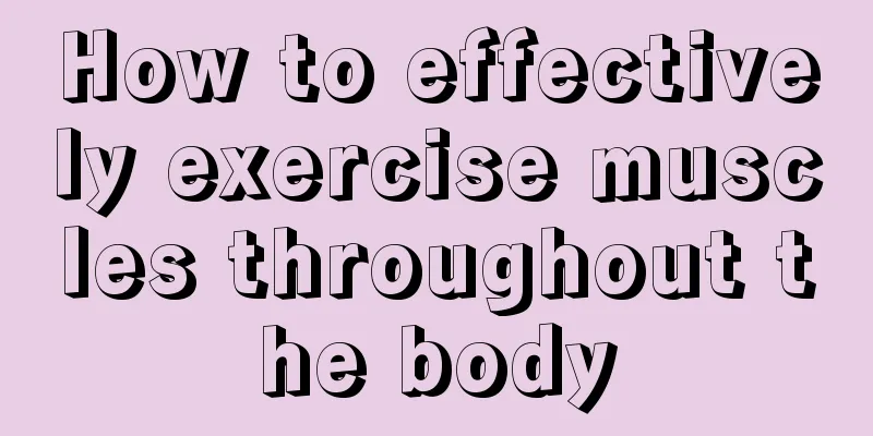 How to effectively exercise muscles throughout the body