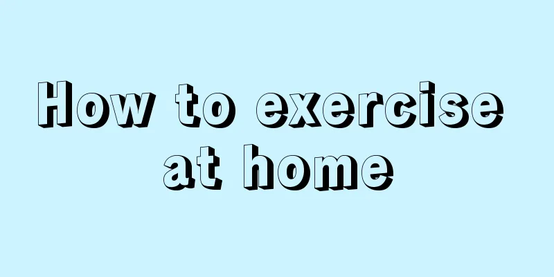 How to exercise at home