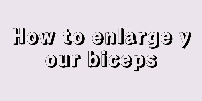 How to enlarge your biceps