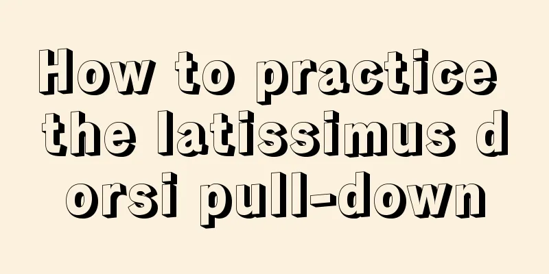 How to practice the latissimus dorsi pull-down