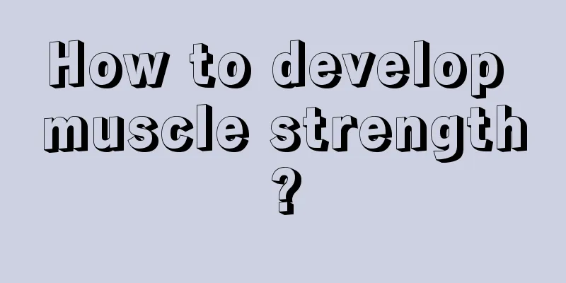 How to develop muscle strength?