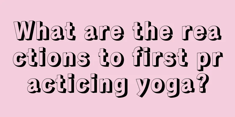 What are the reactions to first practicing yoga?