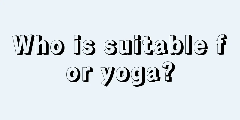 Who is suitable for yoga?