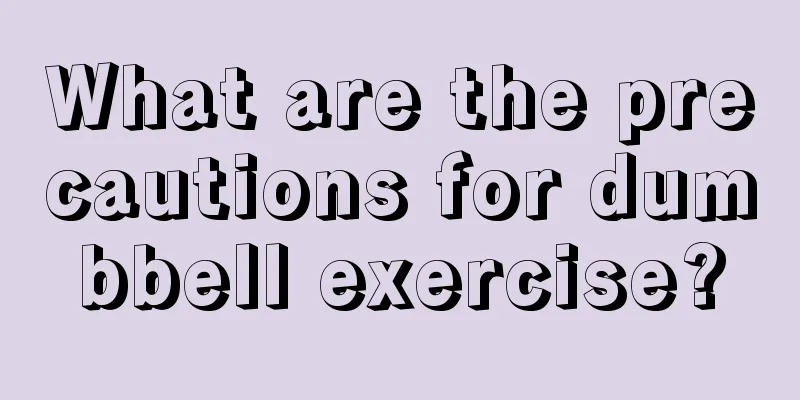 What are the precautions for dumbbell exercise?