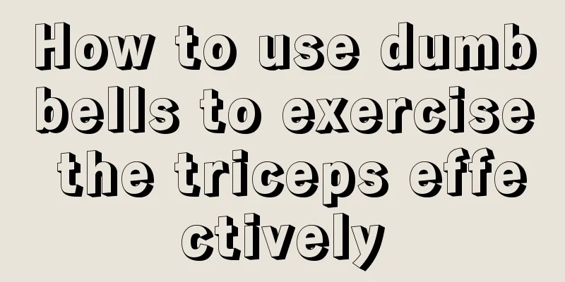 How to use dumbbells to exercise the triceps effectively