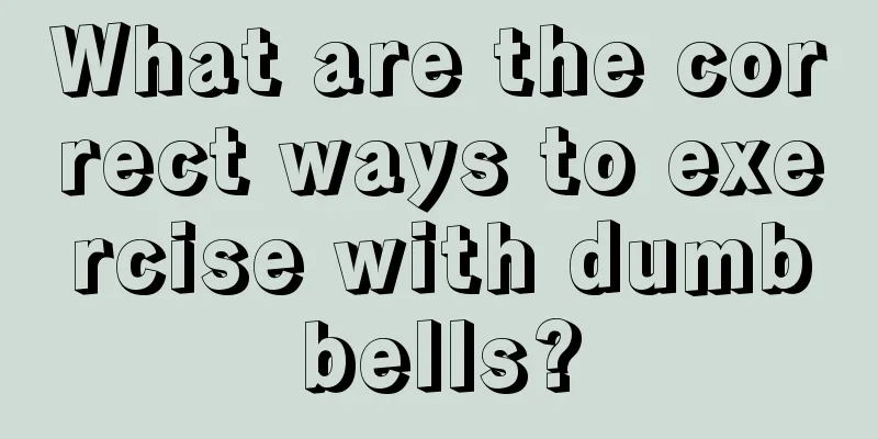 What are the correct ways to exercise with dumbbells?