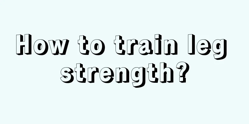 How to train leg strength?