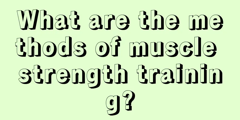 What are the methods of muscle strength training?