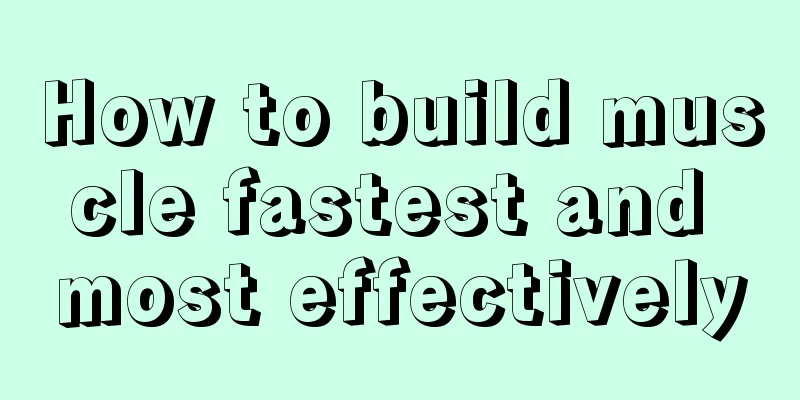 How to build muscle fastest and most effectively