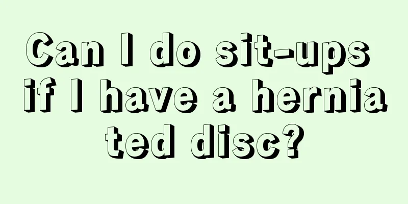 Can I do sit-ups if I have a herniated disc?