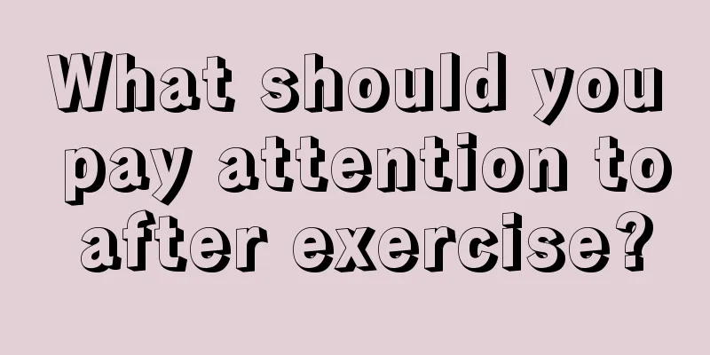 What should you pay attention to after exercise?