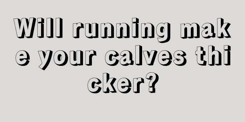 Will running make your calves thicker?