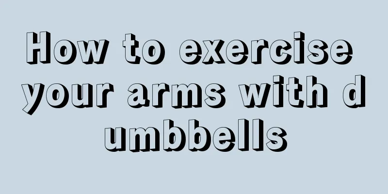 How to exercise your arms with dumbbells