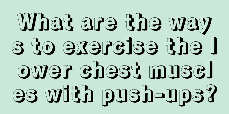 What are the ways to exercise the lower chest muscles with push-ups?