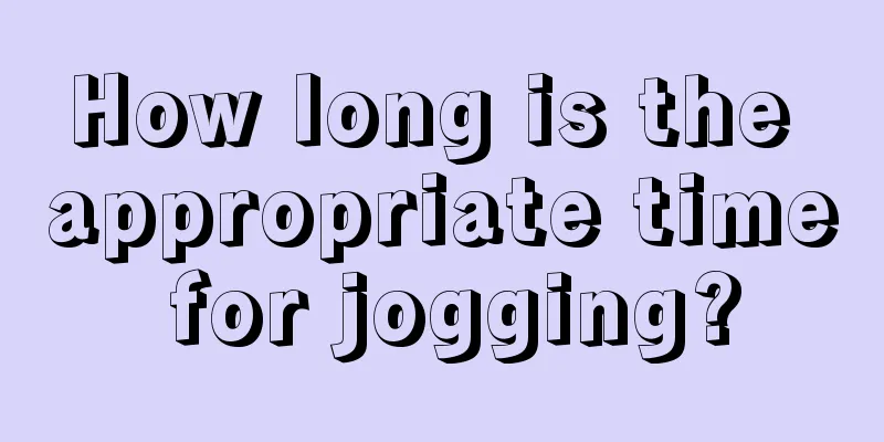 How long is the appropriate time for jogging?