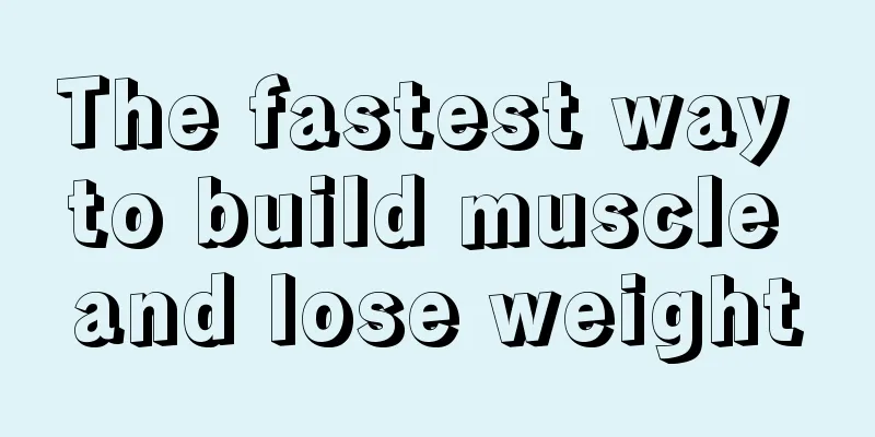 The fastest way to build muscle and lose weight