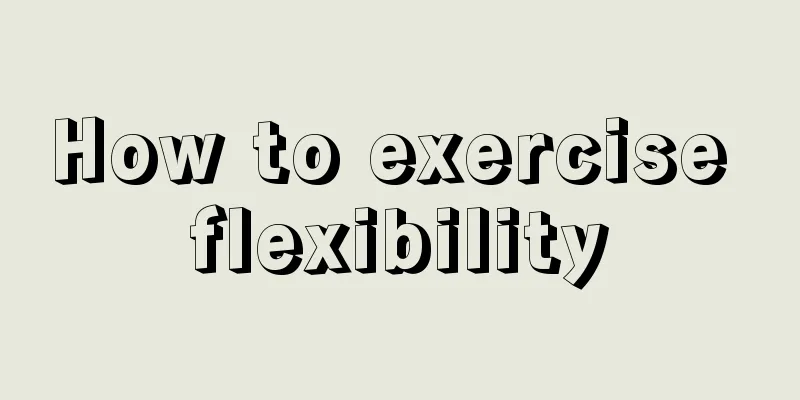 How to exercise flexibility