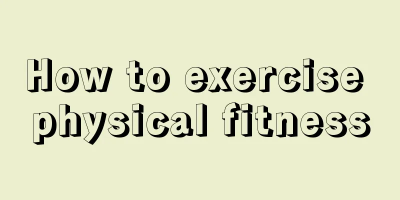 How to exercise physical fitness