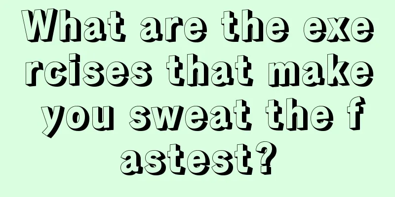 What are the exercises that make you sweat the fastest?