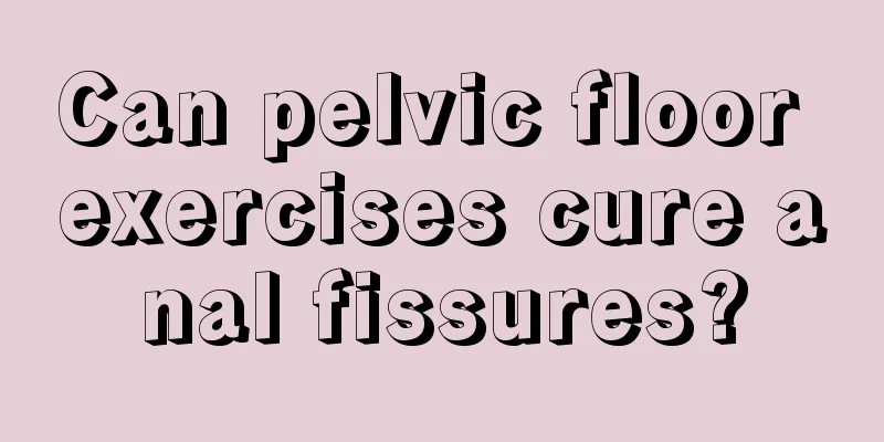 Can pelvic floor exercises cure anal fissures?