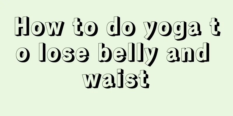 How to do yoga to lose belly and waist