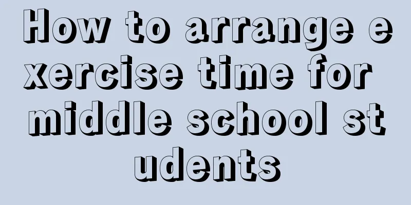 How to arrange exercise time for middle school students