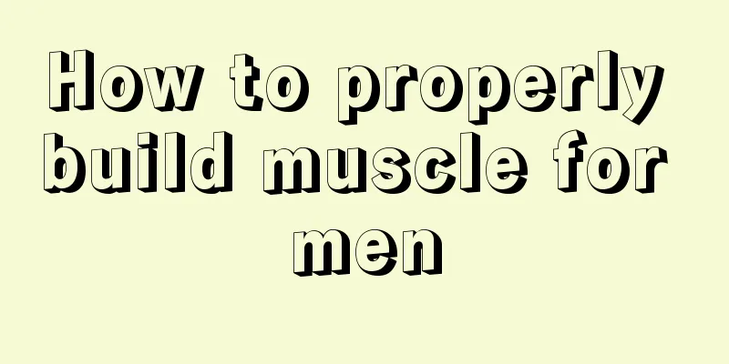 How to properly build muscle for men