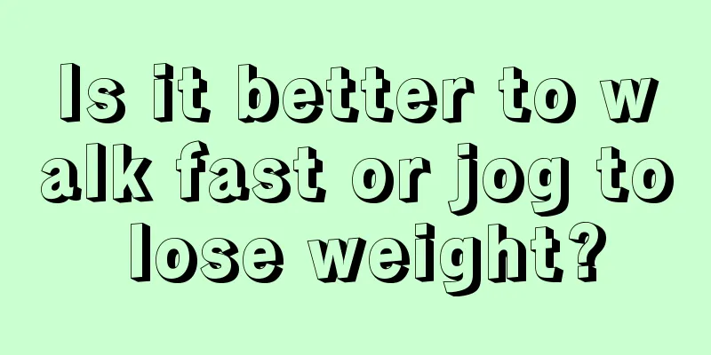 Is it better to walk fast or jog to lose weight?