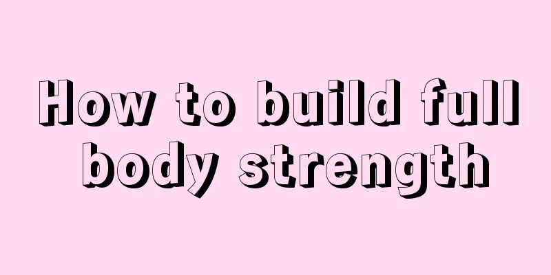 How to build full body strength