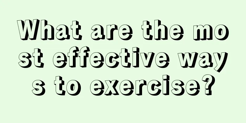 What are the most effective ways to exercise?