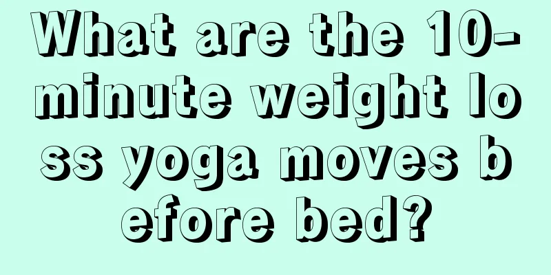 What are the 10-minute weight loss yoga moves before bed?