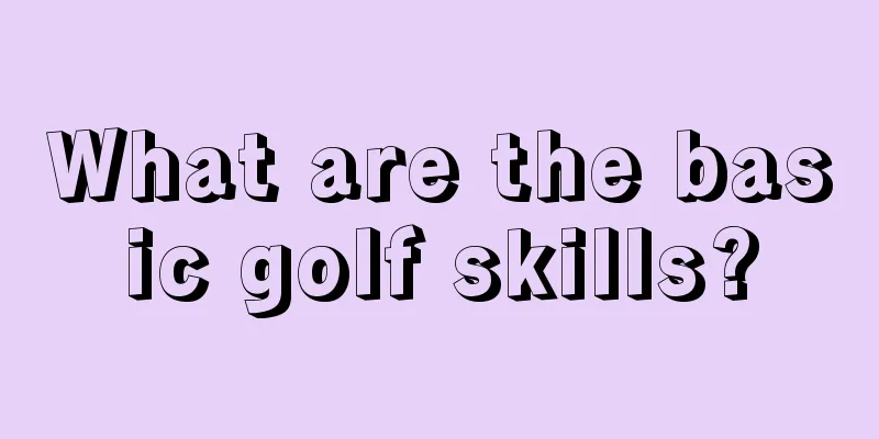 What are the basic golf skills?