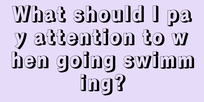 What should I pay attention to when going swimming?