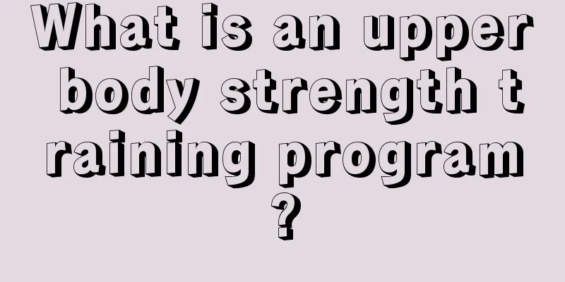 What is an upper body strength training program?