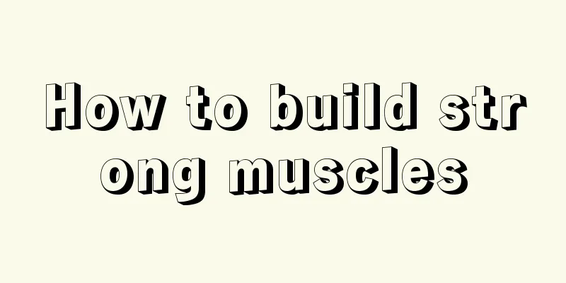 How to build strong muscles