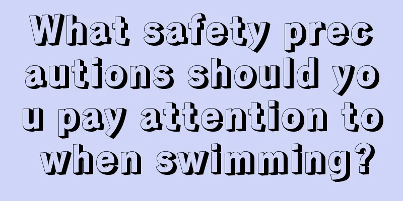 What safety precautions should you pay attention to when swimming?