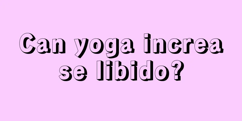 Can yoga increase libido?