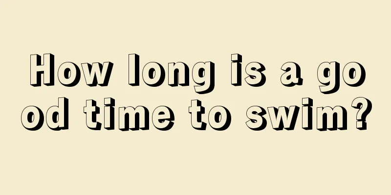 How long is a good time to swim?